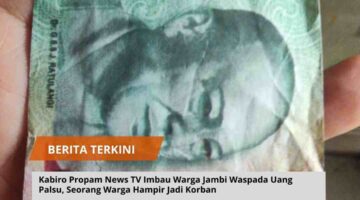 Kabiro Propam News TV Imbau Warga Jambi Waspada Uang Palsu, Seorang Warga Hampir Jadi Korban