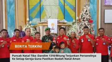 Puncak Natal Tiba :Dandim 1310/Bitung Terjunkan Personelnya Ke Setiap Gereja Guna Pastikan Ibadah Natal Aman