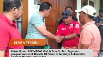 Ketua Umum DPP MADAS H Muh Toha SH.MH Tegaskan pengusiran Nenek Berusia 80 Tahun di Surabaya Bukan Ulah Anggota MADAS Madura Asli 